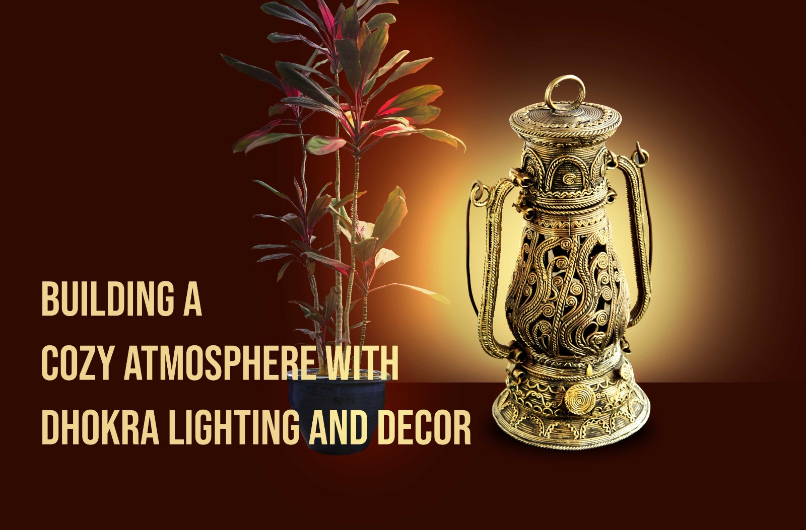 Building a Cozy Atmosphere with Dhokra Lighting and Decor